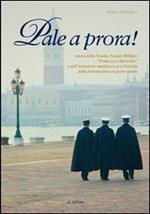 Pale a prora! Storia della scuola navale militare «Francesco Morosini» e dell'istruzione marinaresca a Venezia dalla Serenissima ai giorni nostri