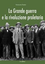 La grande guerra e la rivoluzione proletaria. I sindacalisti rivoluzionari dal neutralismo all'interventismo