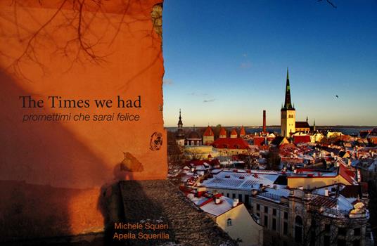 The times we had. Promettimi che sarai felice. Ediz. illustrata - Michele Squeri,Apella Squerilla - copertina