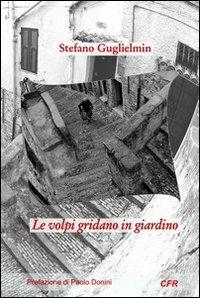 Le volpi gridano in giardino - Stefano Guglielmin - copertina
