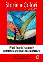 Storie a colori. 4ª edizione premio nazionale letteratura italiana