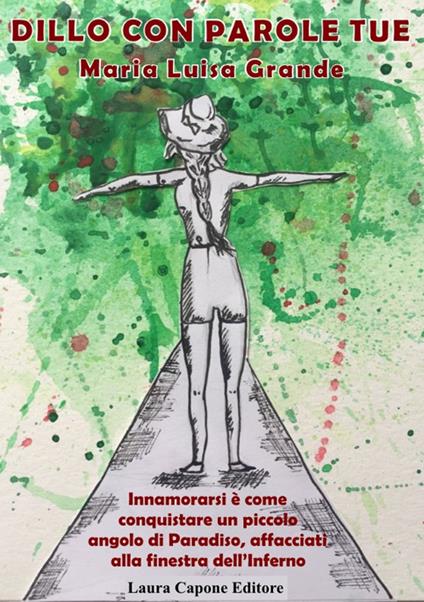 Dillo con parole tue. Innamorarsi è come conquistare un piccolo angolo di paradiso, affacciati alla finestra dell'inferno - Maria Luisa Grande - copertina