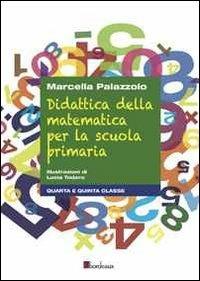 Didattica della matematica per la scuola primaria. Quarta e quinta classe - Marcella Palazzolo - copertina