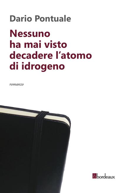 Nessuno ha mai visto decadere l'atomo di idrogeno - Dario Pontuale - ebook