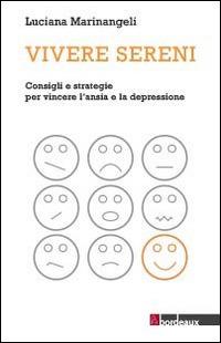 Vivere sereni. Consigli e strategie per vincere l'ansia e la depressione - Luciana Marinangeli - copertina