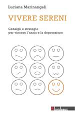 Vivere sereni. Consigli e strategie per vincere l'ansia e la depressione