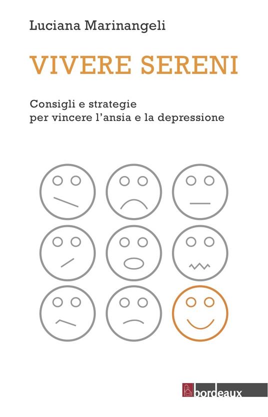 Vivere sereni. Consigli e strategie per vincere l'ansia e la depressione - Luciana Marinangeli - ebook