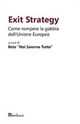 Exit strategy. Come rompere la gabbia dell'Unione Europea
