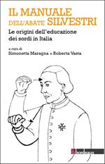 Il manuale dell'abate Silvestri. Le origini dell'educazione dei sordi in Italia