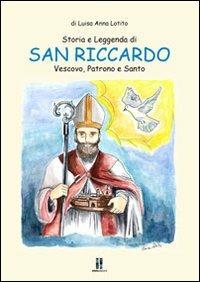 Storia e leggenda di san Riccardo. Vescovo patrono e santo - Luisa Lotito - copertina