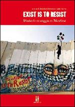 Exist is to resist. Studenti in viaggio. In Palestina. Con DVD