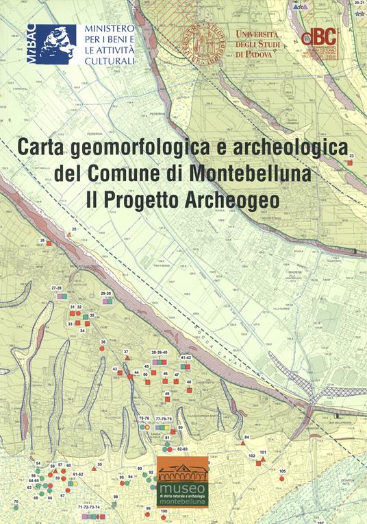 Carta geomorfologica e archeologica del Comune di Montebelluna. Il progetto Archeogeo. Con carta geomorfologica - copertina