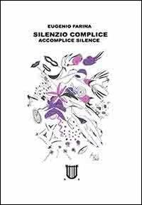 Silenzio complice-Accomplice silence. Ediz. bilingue - Eugenio Farina - copertina