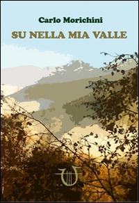 Su nella mia valle - Carlo Morichini - copertina