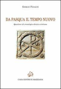 Da Pasqua il tempo nuovo. Questioni di cronologia ebraico-cristiana - Giorgio Fedalto - copertina