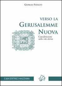Verso la Gerusalemme nuova. Considerazioni sulla vita eterna - Giorgio Fedalto - copertina