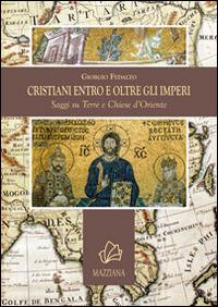 Cristiani entro e oltre gli imperi. Saggi su terre e chiese d'Oriente - Giorgio Fedalto - copertina