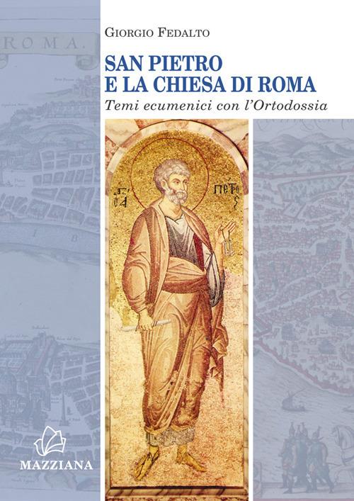 San Pietro e la Chiesa di Roma. Temi ecumenici con l'ortodossia - Giorgio Fedalto - copertina