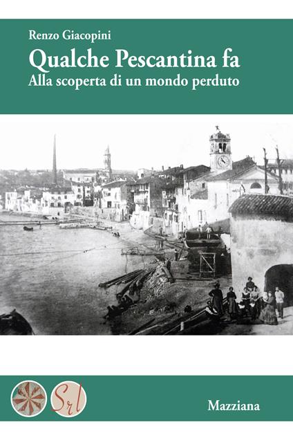 Qualche Pescantina fa. Alla scoperta di un mondo perduto - Renzo Giacopini - copertina