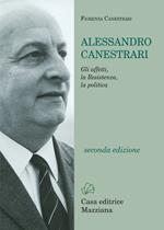 Alessandro Canestrari. Gli affetti, la Resistenza, la politica. Nuova ediz.