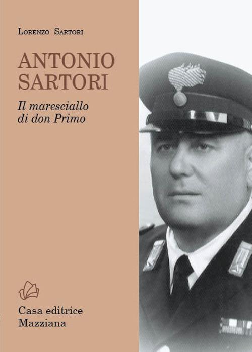Antonio Sartori. Il maresciallo di don Primo - Lorenzo Sartori - copertina