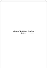 «From the darkness to the light». Le opere. Omonimo ciclo pittorico di Francesco Blaganò - copertina