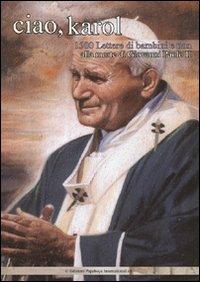 Ciao, Karol. 1500 lettere di bambini e non alla morte di Giovanni Paolo II - copertina