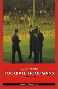 Football hoolingans. Ediz. italiana - Colin Ward - copertina