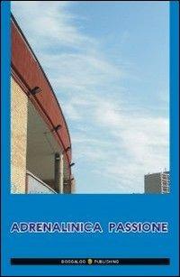 Adrenalinica passione - Roberto Calabrese - copertina