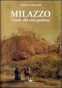 Milazzo. Guida alla città perduta - Franco Chillemi - copertina