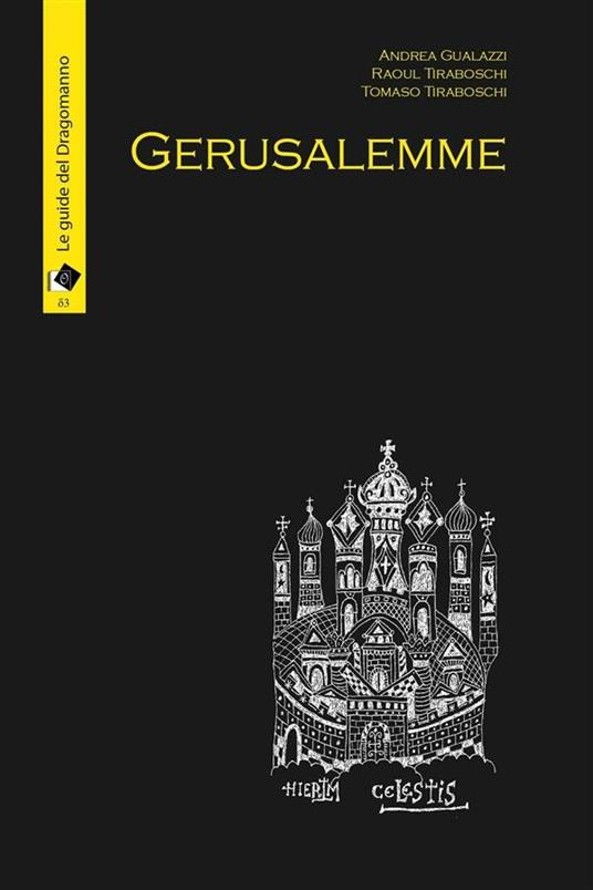 Gerusalemme. L'incanto della città vecchia, loghi nascosti e segreti - Andrea Gualazzi,Raoul Tiraboschi,Tomaso Tiraboschi - ebook