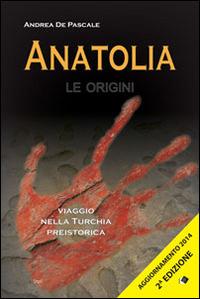 Anatolia. Le origini - Andrea De Pascale - copertina