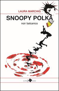 Snoopy polka. Noir balcanico - Laura Marchig - copertina