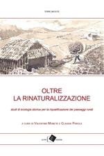 Oltre la rinaturalizzazione. Studi di ecologia storica per la riqualificazione dei paesaggi rurali