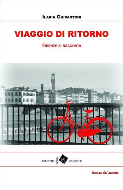 Viaggio di ritorno. Firenze tra racconti, storie e aneddoti - Ilaria Guidantoni - ebook