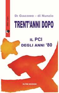 Trent'anni dopo. Il PCI degli anni '80