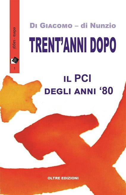 Trent'anni dopo. Il PCI degli anni '80 - Michelangela Di Giacomo,Novella Di Nunzio - ebook