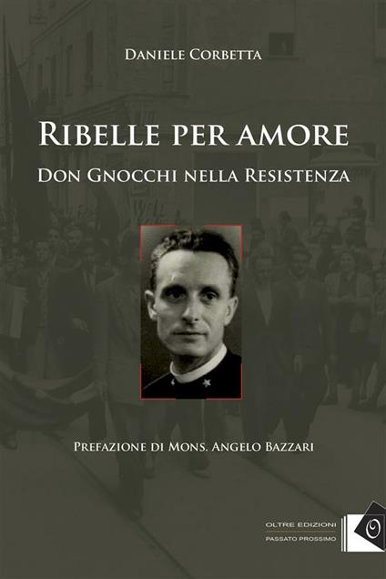 Ribelle per amore. Don Gnocchi nella Resistenza - Daniele Corbetta - ebook