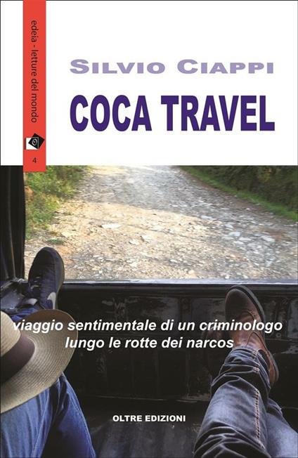 Coca travel. Viaggio sentimentale di un criminologo lungo le rotte dei narcos - Silvio Ciappi - ebook