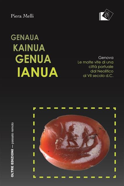 Genaua Kainua Genua Ianua. Genova. Le molte vite di una città portuale dal Neolitico al VII secolo d.C. - Piera Melli - ebook