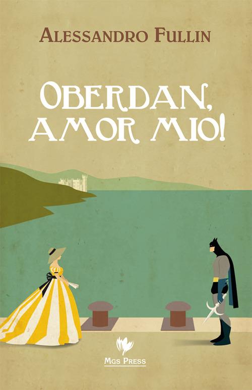 Oberdan, amor mio! - Alessandro Fullin - copertina