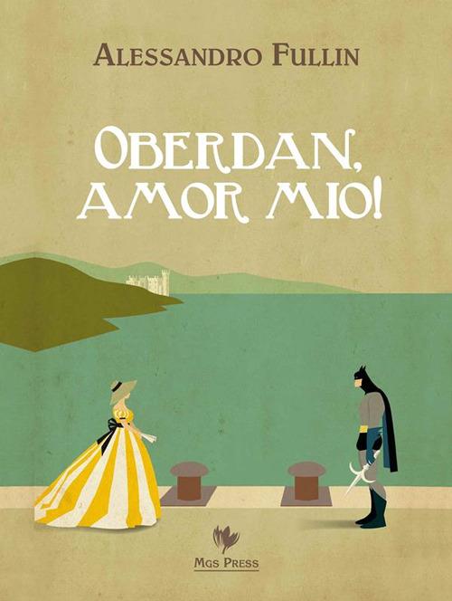 Oberdan, amor mio! - Alessandro Fullin,C. Giovanella - ebook