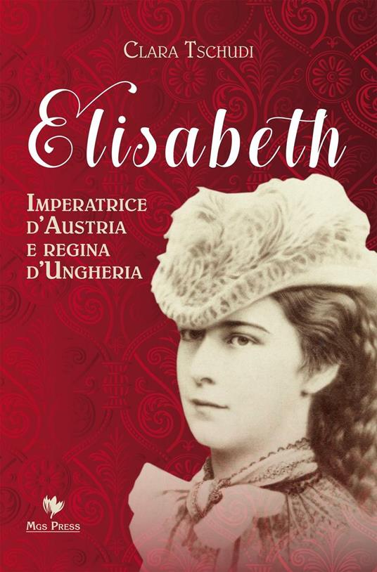 Elisabeth, imperatrice d'Austria e regina d'Ungheria - Clara Tschudi - copertina