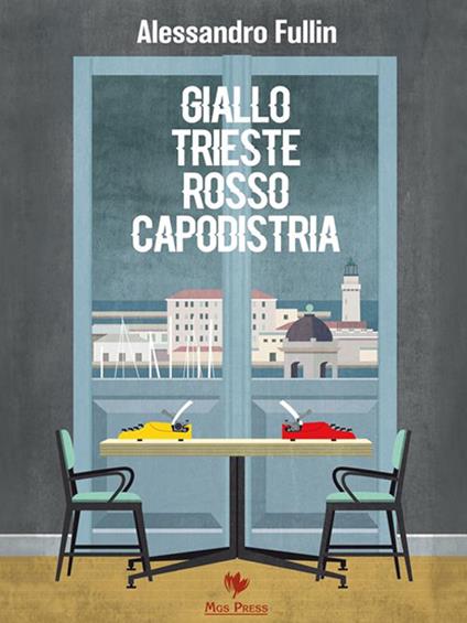 Giallo Trieste rosso Capodistria - Alessandro Fullin - ebook