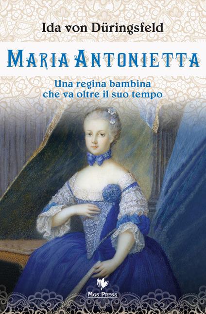 Maria Antonietta. Una regina bambina che va oltre il suo tempo - Ida von Düringsfeld - copertina