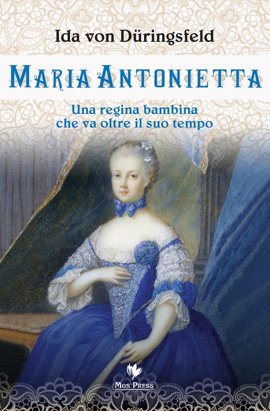 Maria Antonietta. Una regina bambina che va oltre il suo tempo - Ida von Düringsfeld - copertina