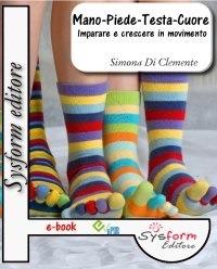 Mano-piede-testa-cuore. Imparare a crescere in movimento. Guida per l'insegnante. Per la Scuola elementare - Simona Di Clemente - ebook