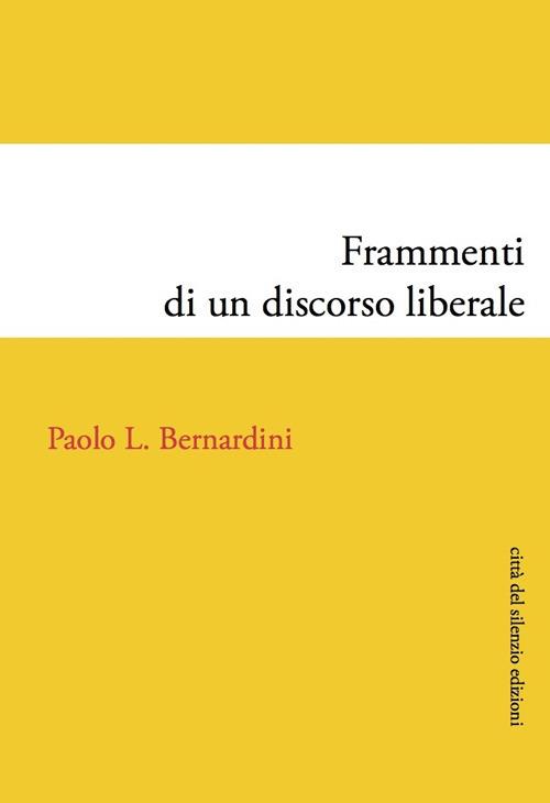 Frammenti di un discorso liberale - Paolo Luca Bernardini - copertina