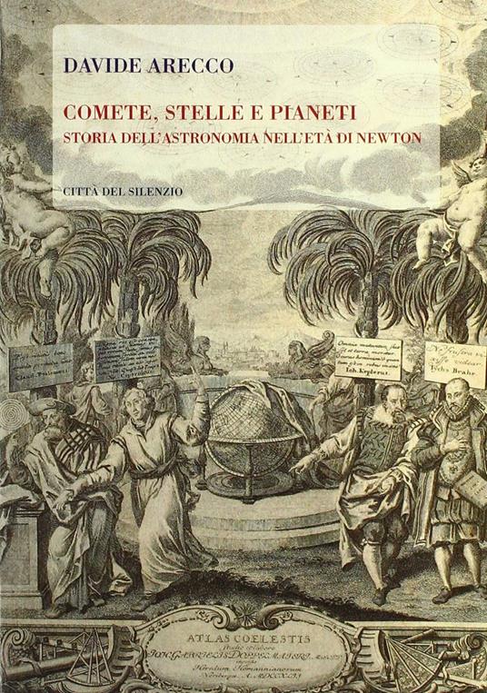 Comete, stelle e pianeti. Storia dell'astronomia nell'età di Newton - Davide Arecco - copertina