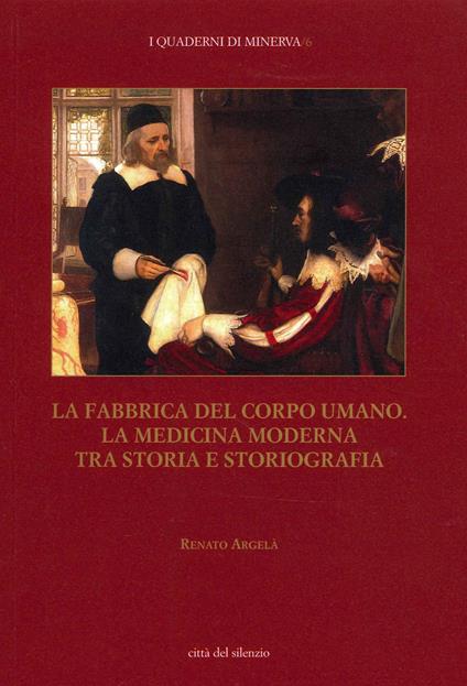 La fabbrica del corpo umano. La medicina moderna tra storia e storiografia - Renato Argelà - copertina
